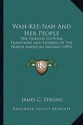 wah-kee-nah and her people: the curious customs, traditions and legends of the north amethe curious customs, traditions and legends of the north a (en Inglés)