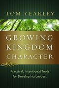 growing kingdom character,practical, intentional tools for developing leaders (en Inglés)