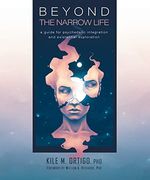 Beyond the Narrow Life: A Guide for Psychedelic Integration and Existential Exploration (en Inglés)