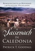 A Sassenach in Caledonia: Reminiscences of a Boyhood in the Scottish Highlands (en Inglés)