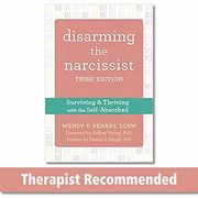 Disarming the Narcissist, Third Edition: Surviving and Thriving With the Self-Absorbed 