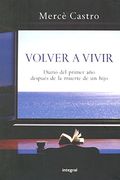 Volver a Vivir: Diario del Primer año Despues de la Muerte de un Hijo (in Spanish)