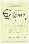 The way of Qigong: The art and Science of Chinese Energy Healing 
