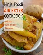 Ninja Foodi Air Fryer Cookbook: Delicious, Quick and Easy, Quaratine (en Inglés)