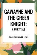 Gawayne and the Green Knight: A Fairy Tale (en Inglés)