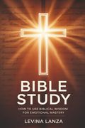 Bible Study: How to use Biblical Wisdom for Emotional Mastery