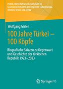 100 Jahre Türkei – 100 Köpfe: Biografische Skizzen zu Gegenwart und Geschichte der Türkischen Republik 1923-2023 (en Alemán)