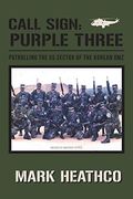 Call Sign: Purple Three - Patrolling the us Sector of the Korean dmz (en Inglés)