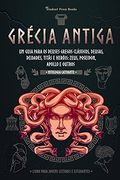 Grécia Antiga: Um Guia Para os Deuses Gregos Clássicos, Deusas, Deidades, Titãs e Heróis: Zeus, Poseidon, Apollo e Outros (Livro Para Jovens Leitores e Estudantes): 2 (Mitologia Cativante) (in Portuguese)