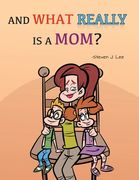 And What Really Is A Mom? (en Inglés)