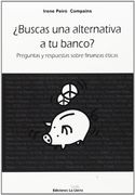 ¿Buscas Una Alternativa A Tu Banco? : Preguntas Y Respuestas Sobre Finanzas Éticas (in Spanish)