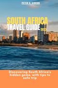 South Africa Travel Guide 2023: Discovering South hidden gems, with tips to safe trip (en Inglés)