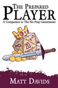 The Prepared Player. A Companion to The No-Prep Gamemaster (en Inglés)