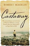 Castaway: The Extraordinary Survival Story of Narcisse Pelletier, a Young French Cabin Boy Shipwrecked on Cape York in 1858 (en Inglés)