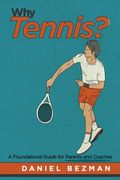 Why Tennis?: A Foundational Guide for Parents and Coaches (en Inglés)