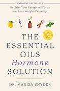 The Essential Oils Hormone Solution: Reclaim Your Energy and Focus and Lose Weight Naturally (en Inglés)