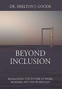 Beyond Inclusion: Reimagining the Future of Work, Workers, and the Workplace (en Inglés)