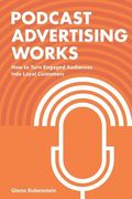 Podcast Advertising Works: How to Turn Engaged Audiences into Loyal Customers (en Inglés)