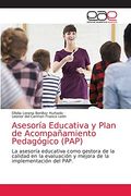 Asesoría Educativa y Plan de Acompañamiento Pedagógico (Pap): La Asesoría Educativa Como Gestora de la Calidad en la Evaluación y Mejora de la Implementación del Pap. (in Spanish)