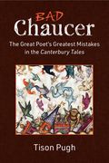 Bad Chaucer: The Great Poet's Greatest Mistakes in the Canterbury Tales (en Inglés)