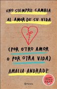 Uno Siempre Cambia al Amor de su Vida - Amalia Andrade - Planeta