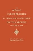 The Annals and Parish Register of St. Thomas and St. Denis Parish, in South Carolina, from 1680 to 1884 (en Inglés)