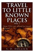 Travel to Little Known Places Vol. 1: How You Can Afford to Travel (en Inglés)
