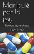 Manipulé par la psy: thérapie gynarchique (en Francés)