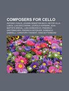 composers for cello: antonio vivaldi, johann sebastian bach, heitor villa-lobos, luigi boccherini, leopold hofmann, jean-baptiste br val (en Inglés)