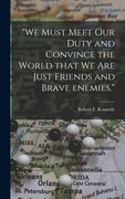 "We Must Meet Our Duty and Convince the World That We Are Just Friends and Brave Enemies." (en Inglés)