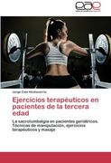 Ejercicios Terapéuticos en Pacientes de la Tercera Edad: La Sacrolumbalgia en Pacientes Geriátricos. Técnicas de Manipulación, Ejercicios Terapéuticos y Masaje