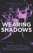 Wearing Shadows: A devilishly dark horror novella & 9 short stories (en Inglés)