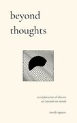 Beyond Thoughts: An Exploration Of Who We Are Beyond Our Minds (en Inglés)