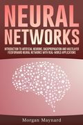 Neural Networks: Introduction to Artificial Neurons, Backpropagation and Multilayer Feedforward Neural Networks with Real-World Applica