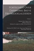 Fortegneis Over Danmarks Breve fra Middelalderen: Medudtog af de Hidtil Utrykte. Repertorium Diplomaticum Regni Danici Mediævalis; Volume 2