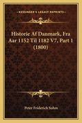 Historie Af Danmark, Fra Aar 1152 Til 1182 V7, Part 1 (1800) (en Danés)