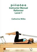 P-I-L-A-T-E-S Instructor Manual Reformer Level 1 