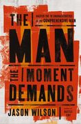The Man the Moment Demands: Master the 10 Characteristics of the Comprehensive Man (en Inglés)