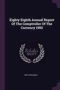 Eighty Eighth Annual Report Of The Comptroller Of The Currency 1950 (en Inglés)