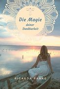 Die Magie Deiner Dankbarkeit: Freue Dich auf Deine Magie - Dein Neues Leben! (en Alemán)
