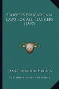 froebel's educational laws for all teachers (1897)