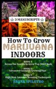 How to Grow Marijuana Indoors: 3 Manuscripts