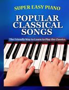 Super Easy Piano Popular Classical Songs: The friendly way to learn to play the classics (en Inglés)