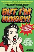 but i'm hungry!: 2 steps to beating hunger and losing weight forever