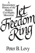 Let Freedom Ring: A Documentary History of the Modern Civil Rights Movement (en Inglés)