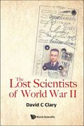 The Lost Scientists of World War II (en Inglés)