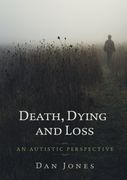 An Autistic Perspective: Death, Dying and Loss (en Inglés)