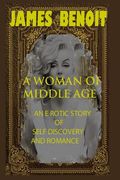 A Woman of Middle Age: An erotic story of self-Discovery and romance (en Inglés)