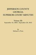 Jefferson County, Georgia, Superior Court Minutes. Volume Iii: September 10, 1804-September 28, 1810 (en Inglés)