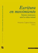 Escritura en Movimiento. Autores Mexicanos Ante la Crítica Textual